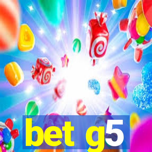 bet g5